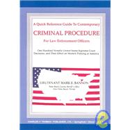A Quick Reference Guide to Contemporary Criminal Procedure for Law Enforcement Officers: One Hundred Notable United States Supreme Court Decisions and Their Effect on Modern Policing in America
