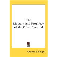 The Mystery and Prophecy of the Great Pyramid
