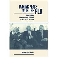 Making Peace With The Plo: The Rabin Government's Road To The Oslo Accord,9780813324265 9780813324265
