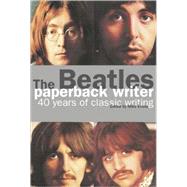 The Beatles: Paperback Writer 40 Years of Classic Writing