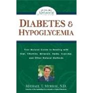 Diabetes & Hypoglycemia Your Natural Guide to Healing with Diet, Vitamins, Minerals, Herbs, Exercise, an d Other Natural Methods