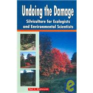 Undoing the Damage: Silviculture for Ecologists and Environmental Scientists