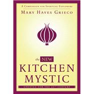 The New Kitchen Mystic A Companion for Spiritual Explorers
