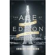 The Age of Edison Electric Light and the Invention of Modern America