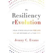 The Resiliency Revolution: Your Stress Solution for Life - 60 Seconds at a Time