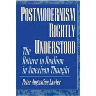 Postmodernism Rightly Understood The Return to Realism in American Thought