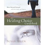 The Healing Choice Guidebook Move Beyond Betrayal