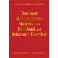 Classroom Management for Students with Emotional and Behavioral Disorders : A Step-by-Step Guide for Educators