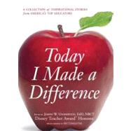 Today I Made a Difference : A Collection of Inspirational Stories from America's Top Educators