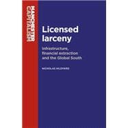 Licensed Larceny Infrastructure, Financial Extraction and the Global South
