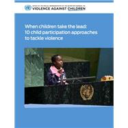 When Children Take the Lead 10 Child Participation Approaches to Tackle Violence