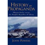 History As Propaganda Tibetan Exiles versus the People's Republic of China