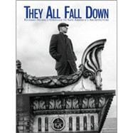 They All Fall Down Richard Nickel's Struggle to Save America's Architecture