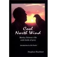 A Cool North Wind: Morley Nelson's Life With Birds of Prey