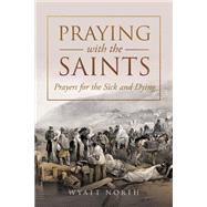 Praying with the Saints: Prayers for the Sick and Dying