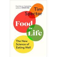 Food for Life The New Science of Eating Well, by the #1 bestselling author of SPOON-FED