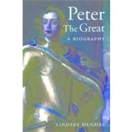 Peter the Great : A Biography