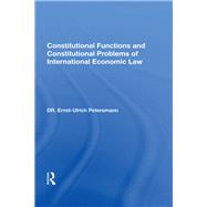 Constitutional Functions And Constitutional Problems Of International Economic Law