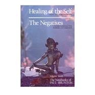 Notebooks of Paul Brunton Vol. 7 : Pt. 1 Healing of the Self; Pt. 2 the Negatives