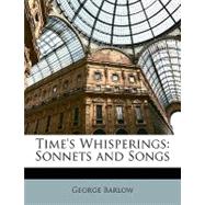 Time's Whisperings : Sonnets and Songs