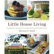 Little House Living The Make-Your-Own Guide to a Frugal, Simple, and Self-Sufficient Life