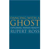 Dancing with a Ghost Exploring Indian Reality (reissue)