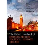 The Oxford Handbook of Modern British Political History, 1800-2000