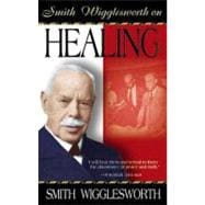 Smith Wigglesworth on Healing