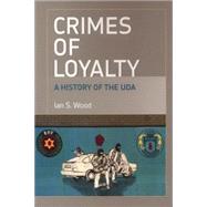 Crimes of Loyalty A History of the UDA