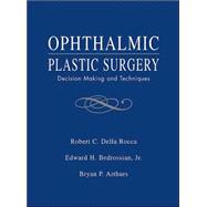 Ophthalmic Plastic Surgery : Decision Making and Techniques