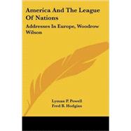 America and the League of Nations : Addresses in Europe, Woodrow Wilson