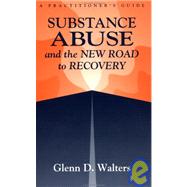 Substance Abuse And The New Road To Recovery: A Practitioner's Guide