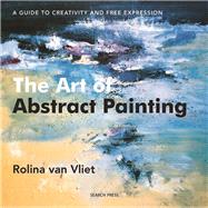 The Art of Abstract Painting A Guide to Creativity and Free Expression