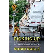 Picking Up: On the Streets and Behind the Trucks with the Sanitation Workers of New York City