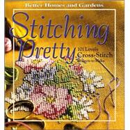 Better Homes and Gardens Stitching Pretty: 101 Lovely Cross-Stitch Projects to Make