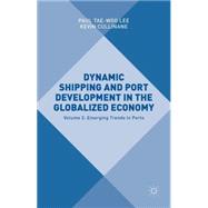 Dynamic Shipping and Port Development in the Globalized Economy Volume 2: Emerging Trends in Ports