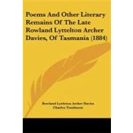 Poems and Other Literary Remains of the Late Rowland Lyttelton Archer Davies, of Tasmania