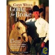 Cleve Wells Going for Broke : 15 Lessons to Teach Your Young Horse to Be a Willing, Respectful Partner in Hand and under Saddle