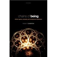 Chains of Being Infinite Regress, Circularity, and Metaphysical Explanation