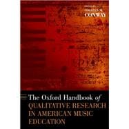 The Oxford Handbook of Qualitative Research in American Music Education