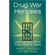 Drug War Heresies: Learning from Other Vices, Times, and Places