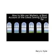 How to Win Our Workers: A Short Account of the Leeds Sewing School for Factory Girls