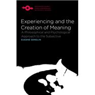 Experiencing and the Creation of Meaning