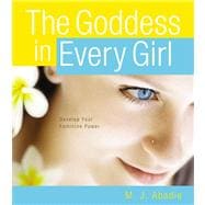 The Goddess in Every Girl Develop Your Feminine Power