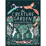 The Creature Garden An Illustrator's Guide to Beautiful Beasts & Fictional Fauna