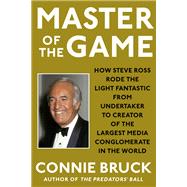 Master of the Game How Steve Ross Rode the Light Fantastic from Undertaker to Creator of the Largest Media Conglomerate in the World
