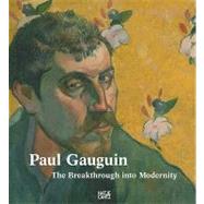Paul Gauguin: The Breakthrough into Modernity