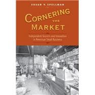 Cornering the Market Independent Grocers and Innovation in American Small Business