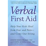 Verbal First Aid : Help Your Kids Heal from Fear and Pain--and Come Out Strong