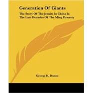 Generation of Giants: The Story of the Jesuits in China in the Last Decades of the Ming Dynasty